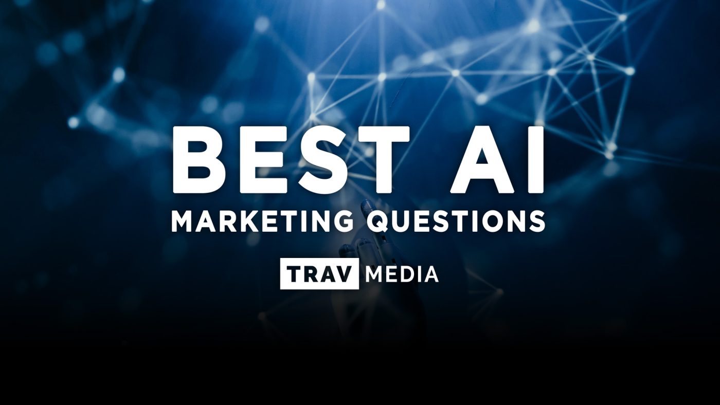 Best AI Marketing Questions • Helpful Marketing Tips • TRAV MEDIA • https://trav.media