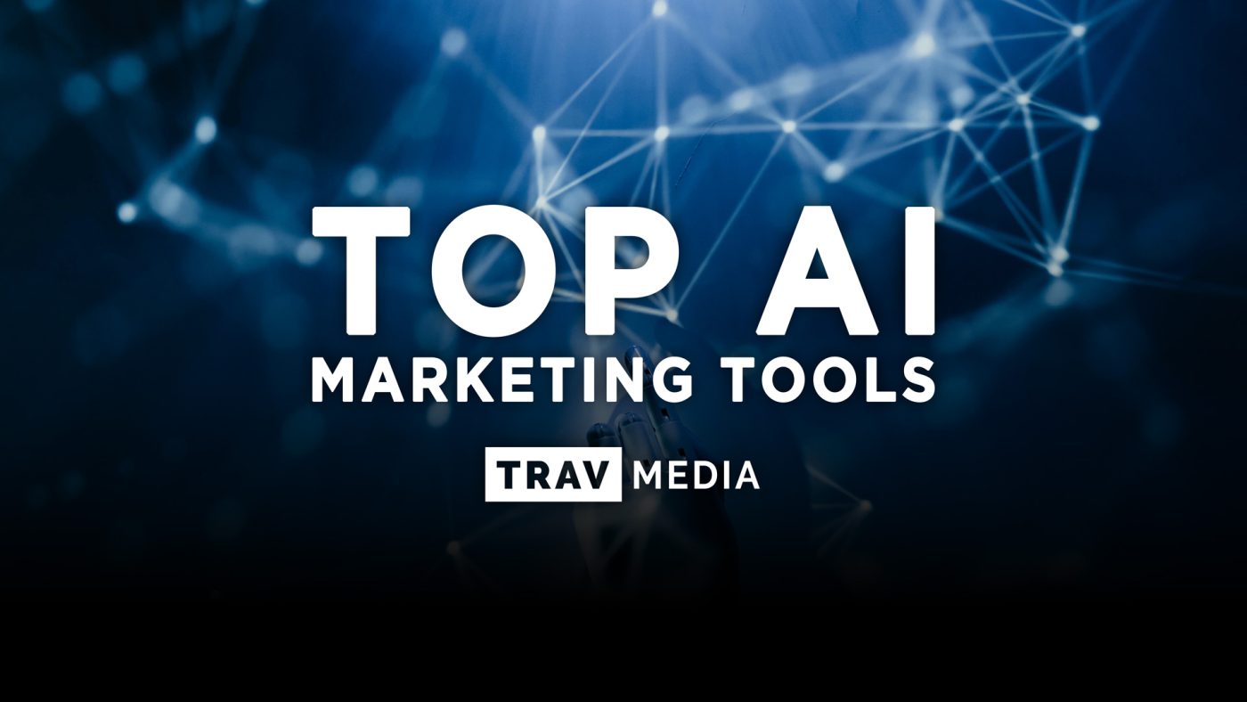 Top AI Marketing Tools • Helpful Marketing Tips • TRAV MEDIA • https://trav.media